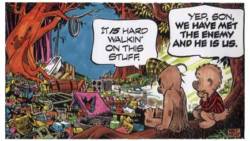The most famous quotation in the renowned Walt Kelly comic strip.